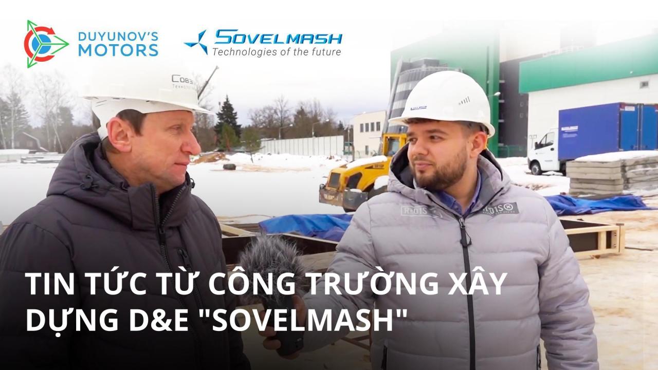 Tin tức từ công trường xây dựng D&E "Sovelmash"