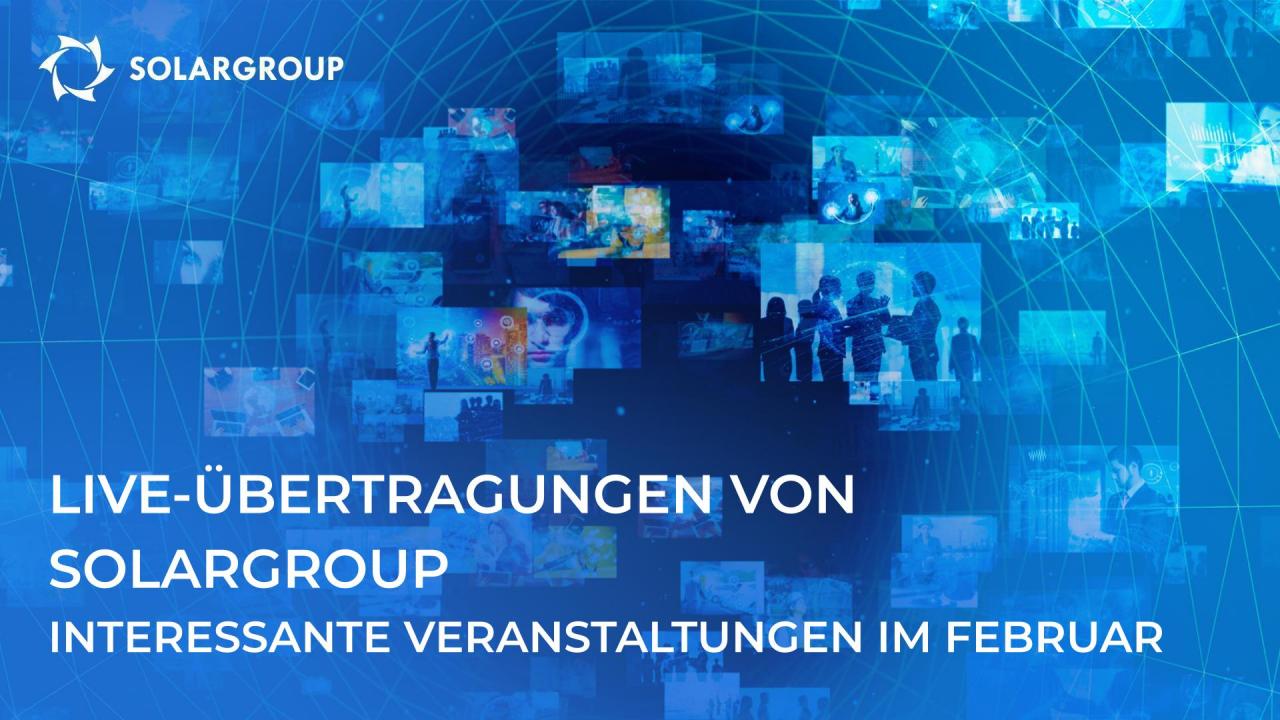 Live-Übertragungen über das SOLARGROUP-Projekt: interessante Veranstaltungen im Februar