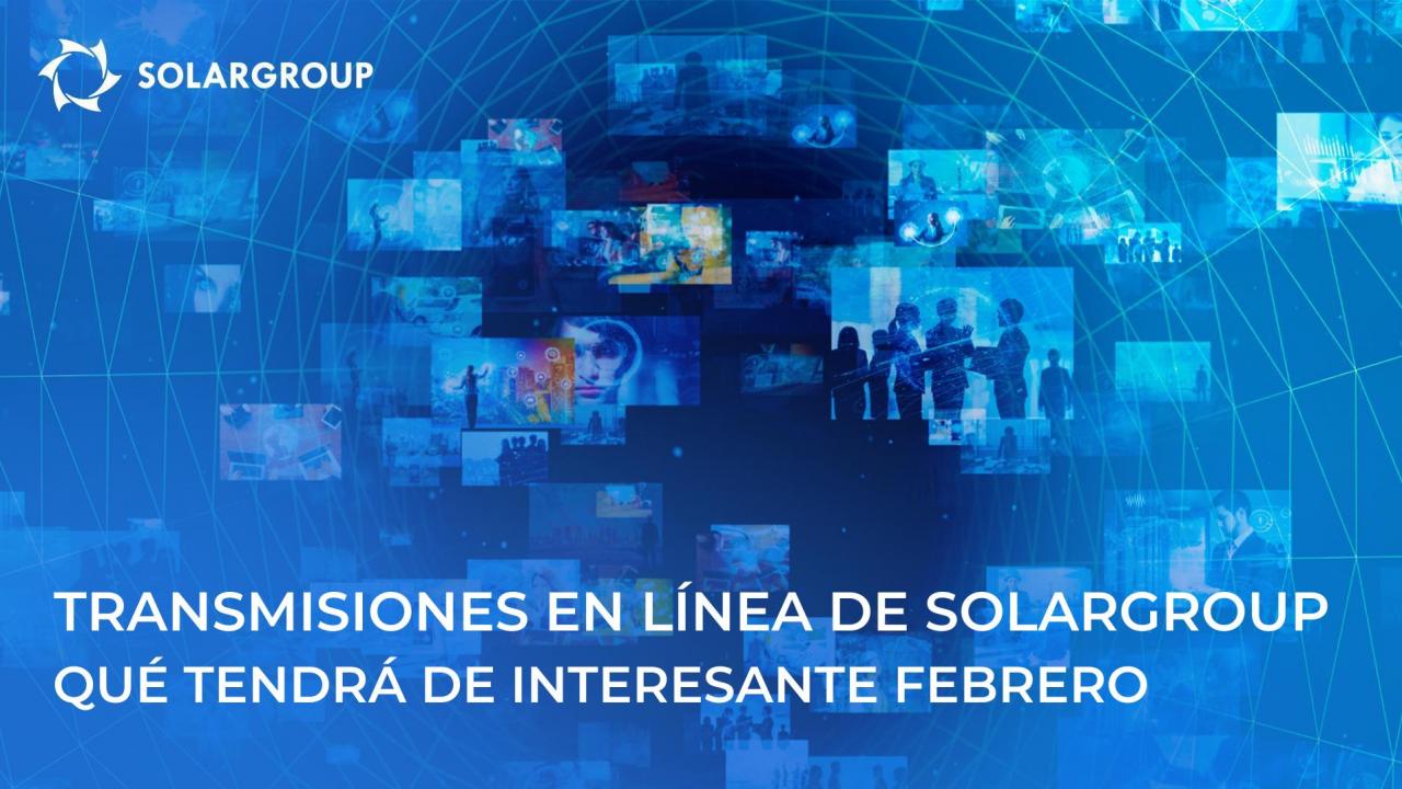 Transmisiones en línea sobre el proyecto SOLARGROUP: qué tendrá de interesante febrero