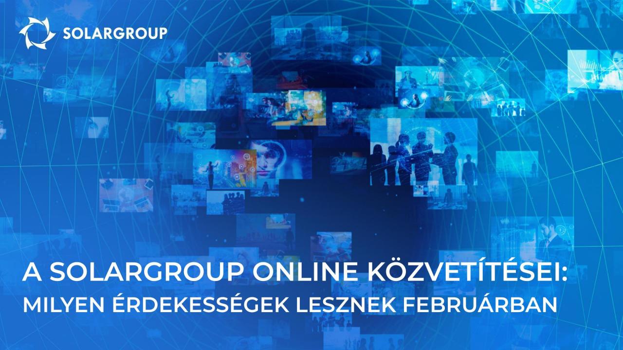 Online közvetítések a SOLARGROUP projektről: milyen érdekességek lesznek februárban