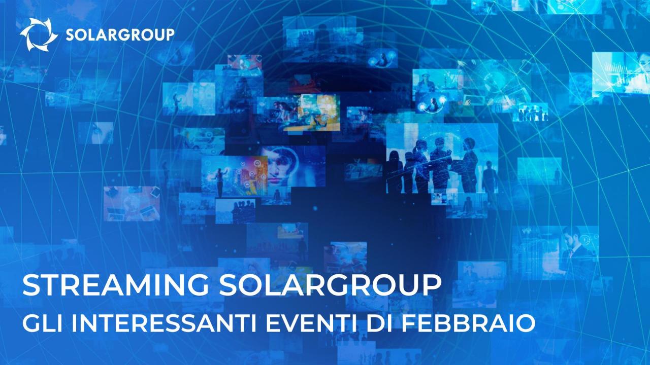 Streaming sul progetto SOLARGROUP: gli interessanti eventi di febbraio