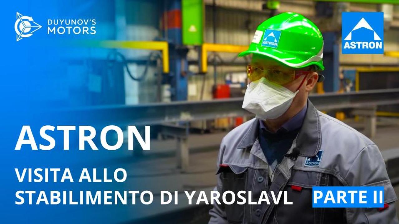 ASTRON: visita allo stabilimento di Yaroslavl / Parte II