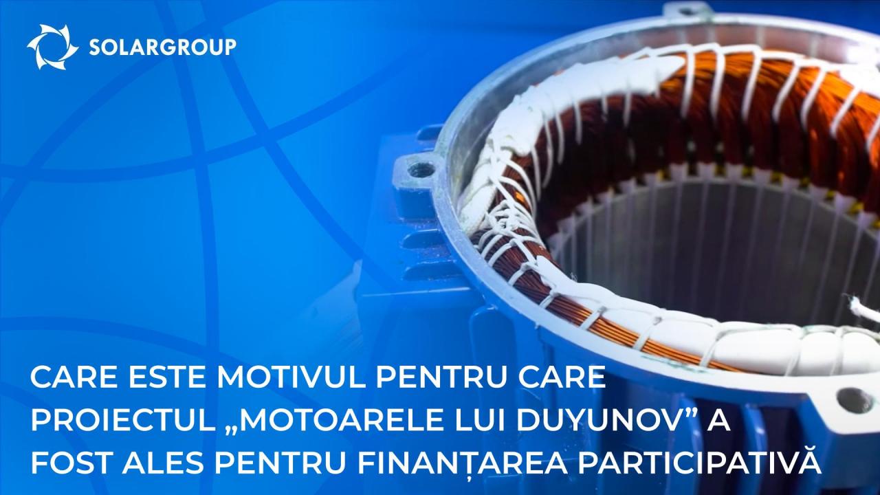 Care este motivul pentru care proiectul „Motoarele lui Duyunov” a fost ales pentru finanțarea participativă