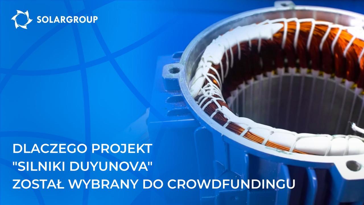 Dlaczego projekt "Silniki Duyunova" został wybrany do crowdfundingu