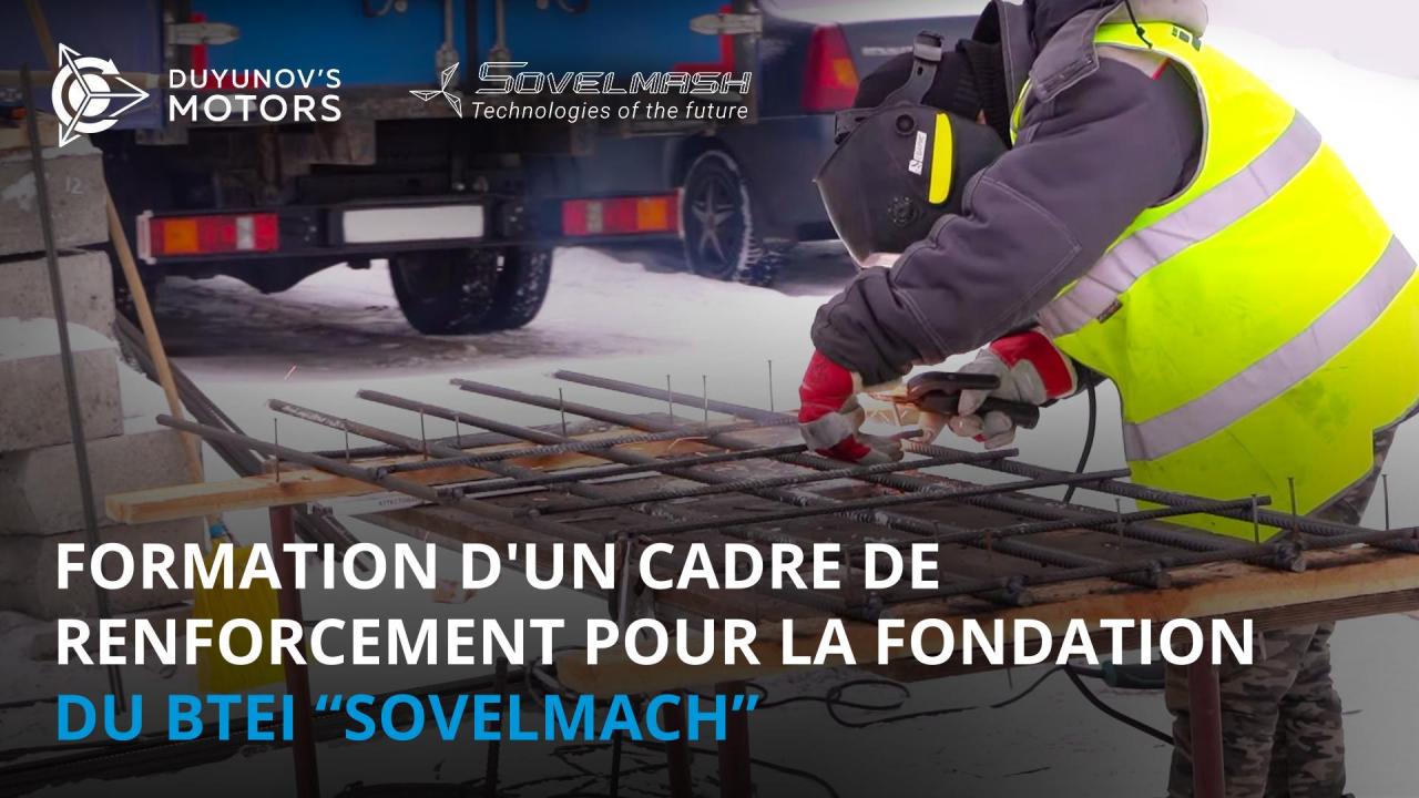 Nouvelles du site de chantier du BTEI "Sovelmach": formation d'un cadre de renforcement pour la fondation