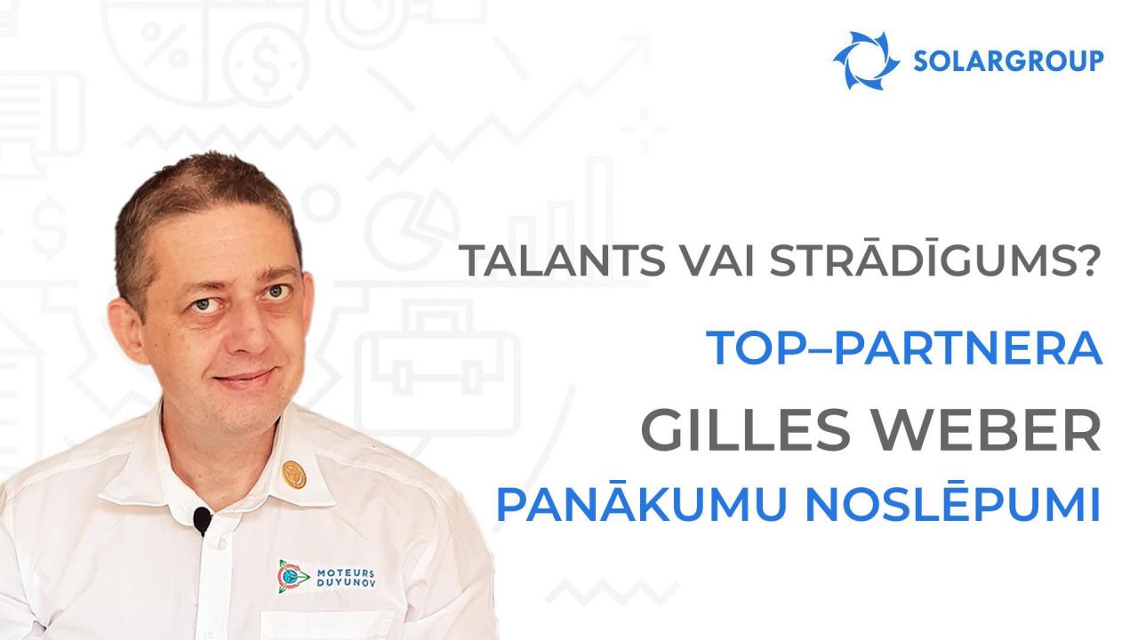 Talants vai strādīgums? Top–partnera Gilles Weber panākumu noslēpumi