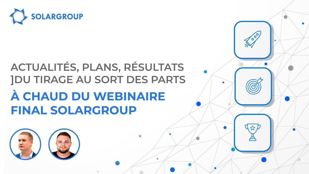 Actualités, plans, résultats du tirage au sort des parts / Webinaire SOLARGROUP