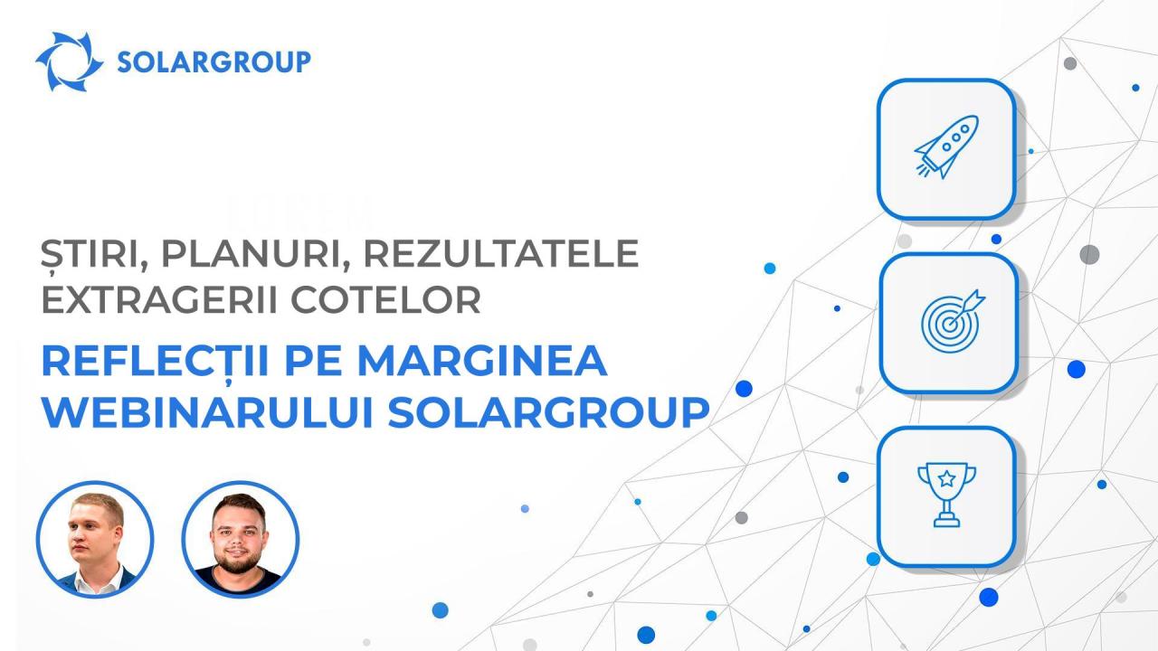 Știri, planuri, rezultatele extragerii cotelor / Webinarul SOLARGROUP