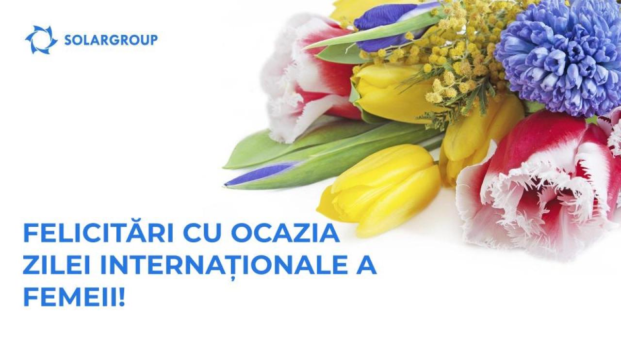 Vă adresăm sincere felicitări cu ocazia Zilei Internaționale a Femeii!