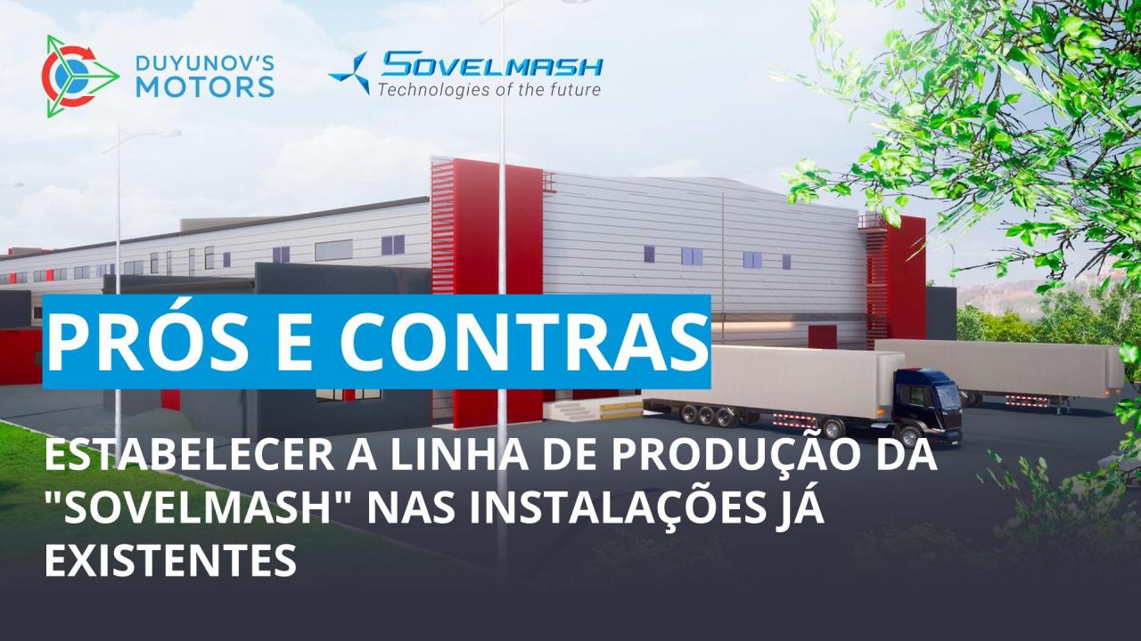 Porque é que não se optou por estabelecer a linha de produção da "Sovelmash" nas instalações já existentes?