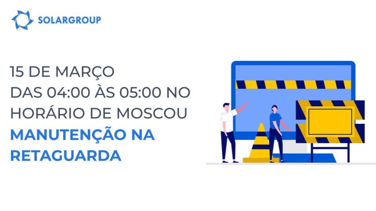 No dia 15 de março, das 04:00 às 05:00 no horário de Moscou, a retaguarda estará em manutenção