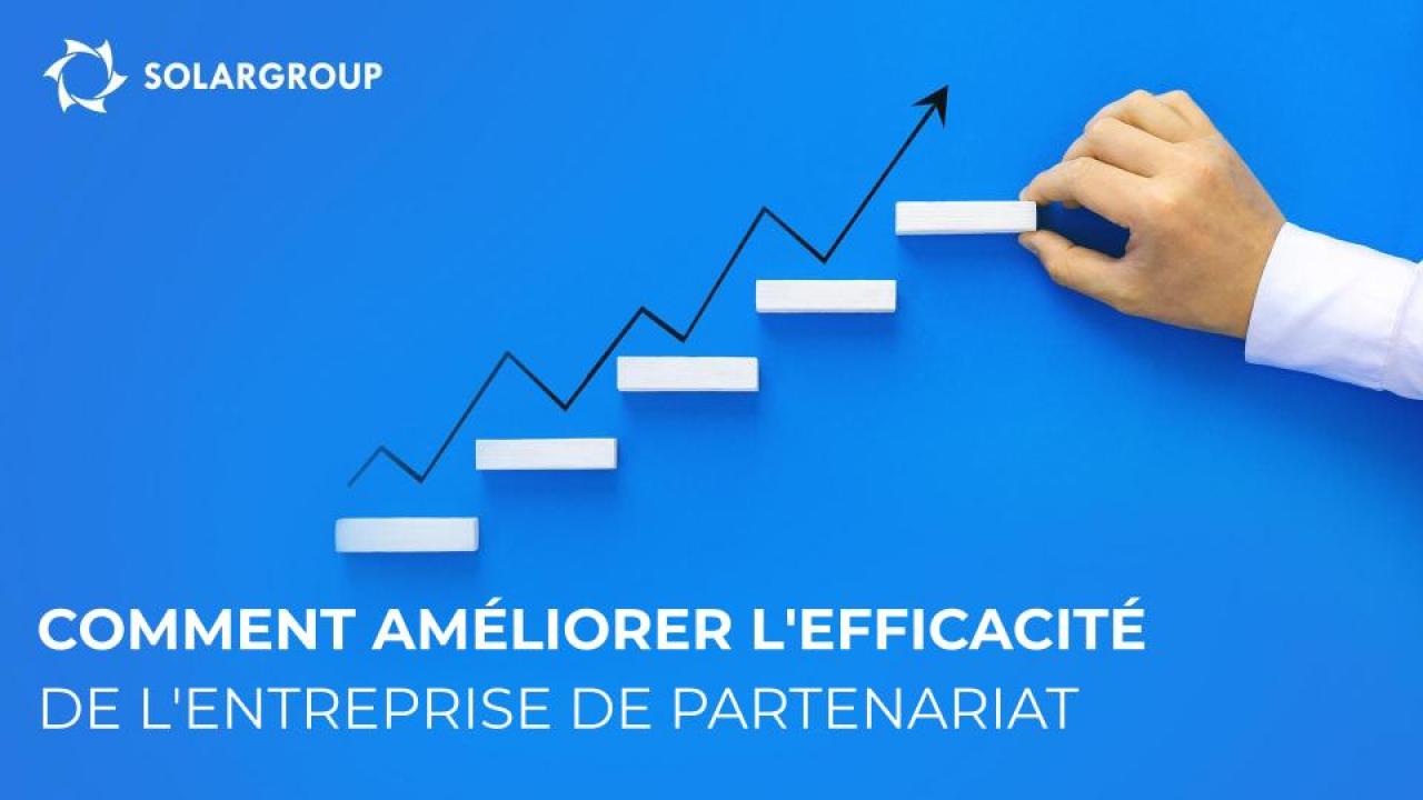 Comment améliorer l'efficacité de l'entreprise de partenariat