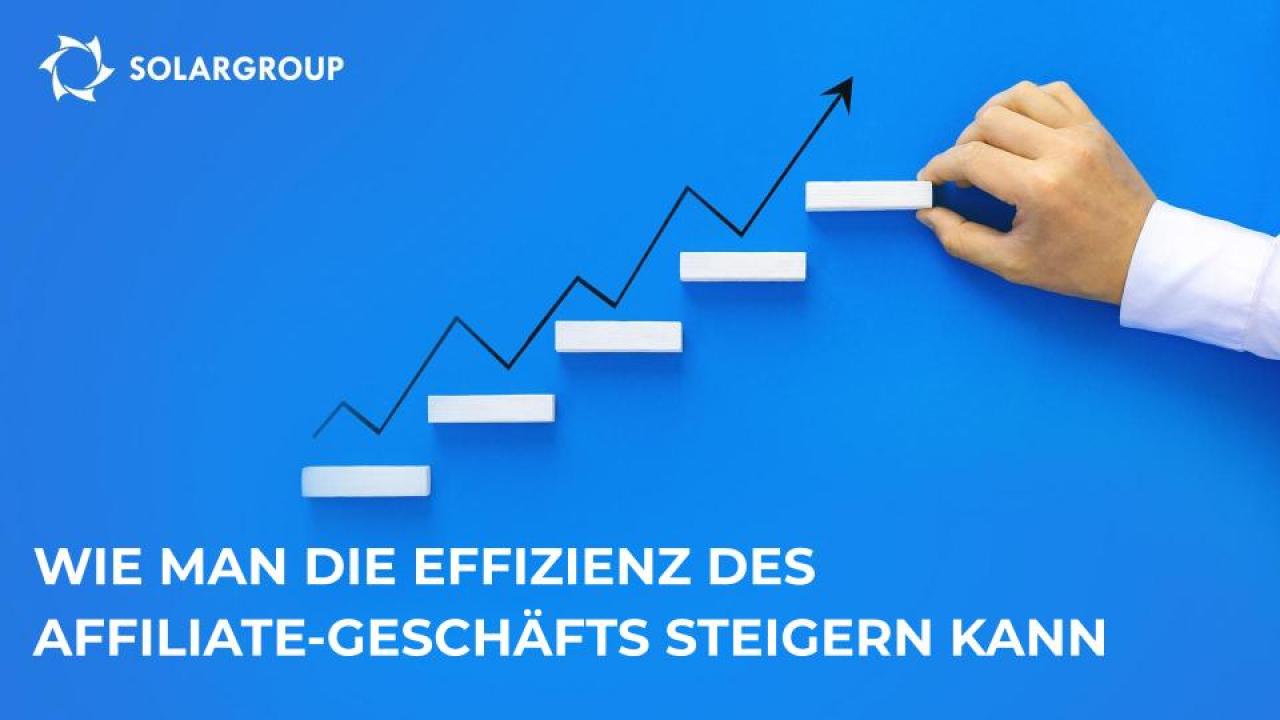 Wie man die Effizienz des Affiliate-Geschäfts steigern kann