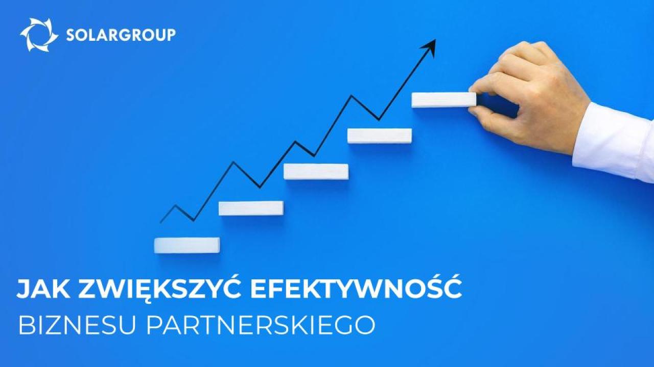 Jak zwiększyć efektywność biznesu partnerskiego