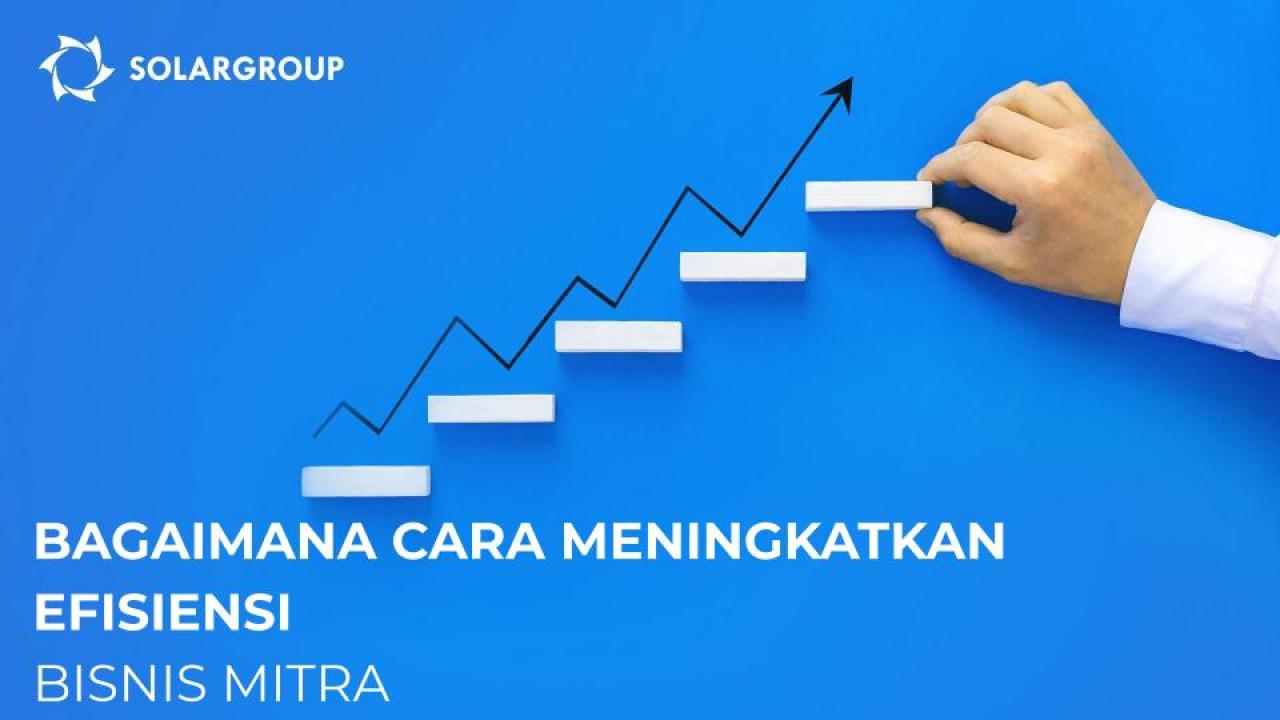 Bagaimana cara meningkatkan efisiensi bisnis mitra