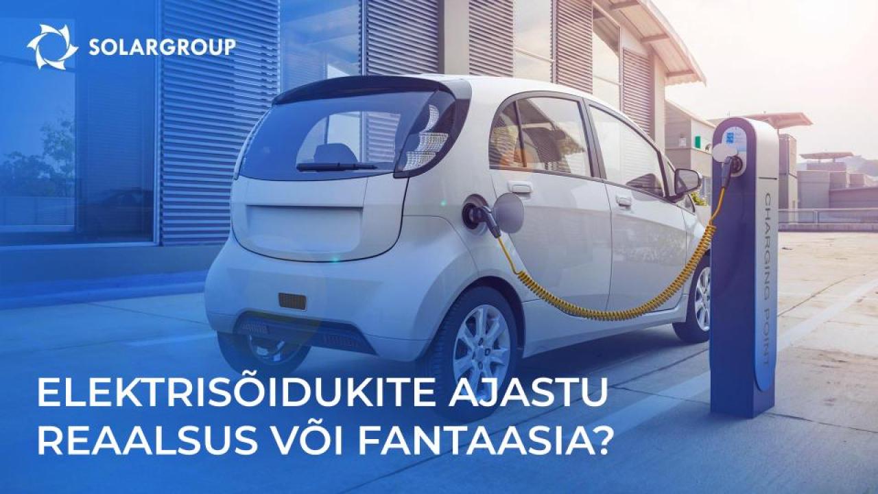 Elektrisõidukite ajastu: reaalsus või fantaasia?