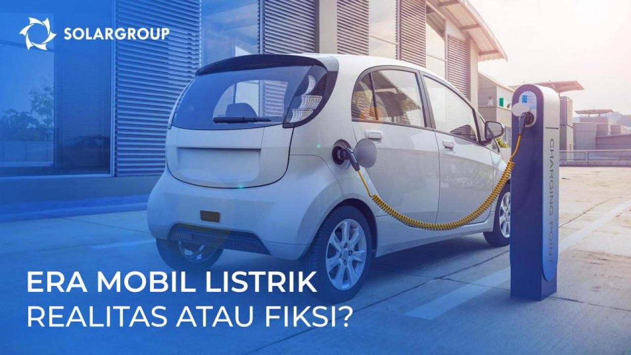 Era Mobil Listrik: Realitas atau Fiksi?