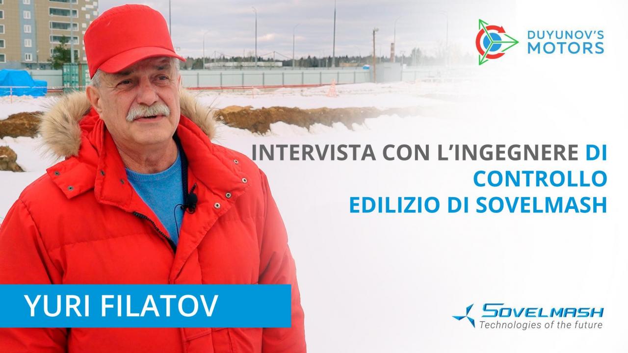 Intervista con l'ingegnere responsabile del controllo edilizio di Sovelmash | Yuri Filatov