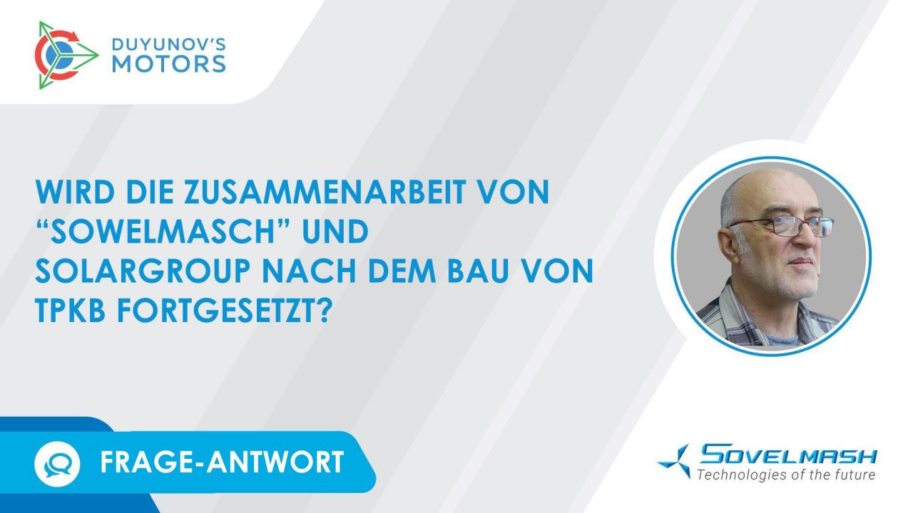 Wird die Zusammenarbeit von "Sowelmasch" und SOLARGROUP auch nach dem Bau des TPKB fortgesetzt?