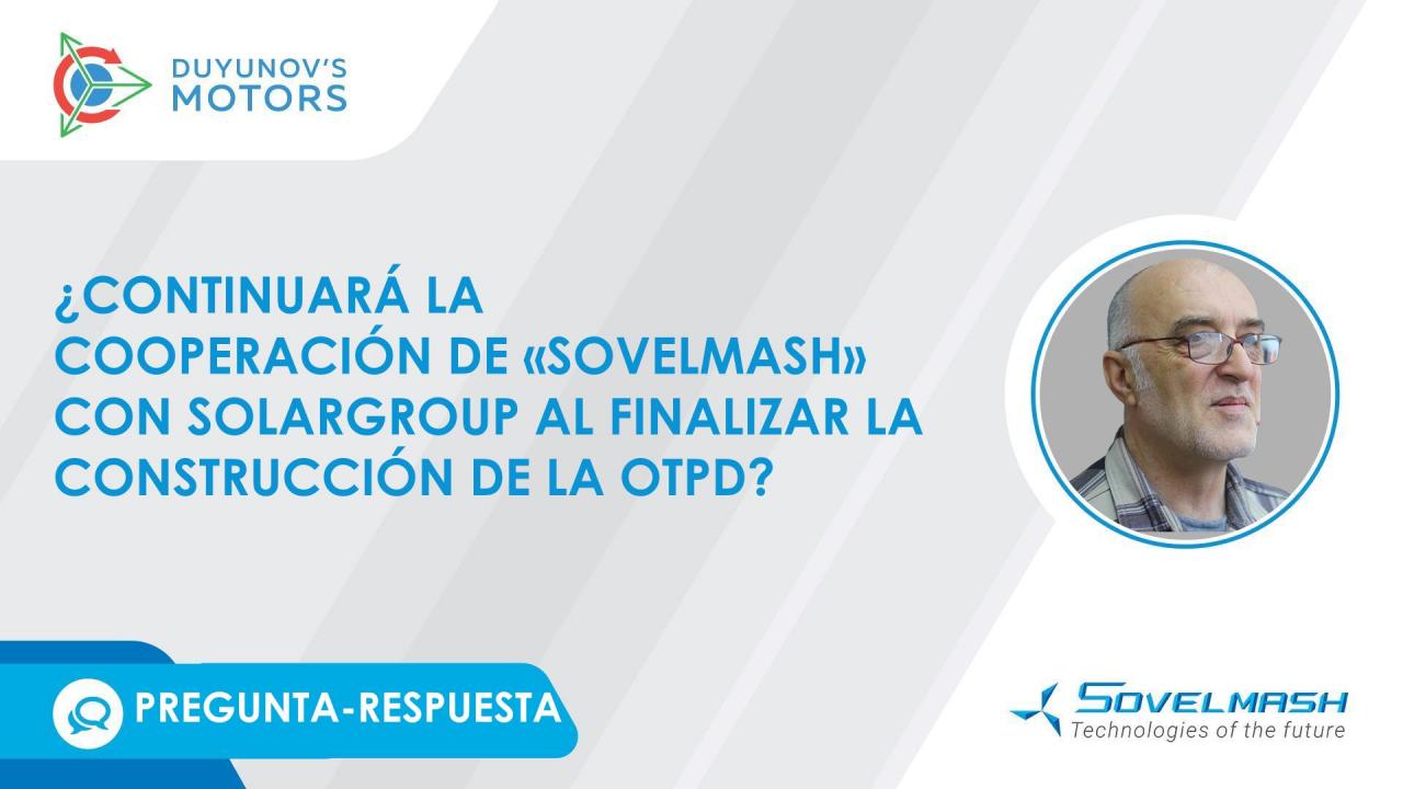 ¿Continuará la cooperación de "Sovelmash" con SOLARGROUP al finalizar la construcción de la OTPD?