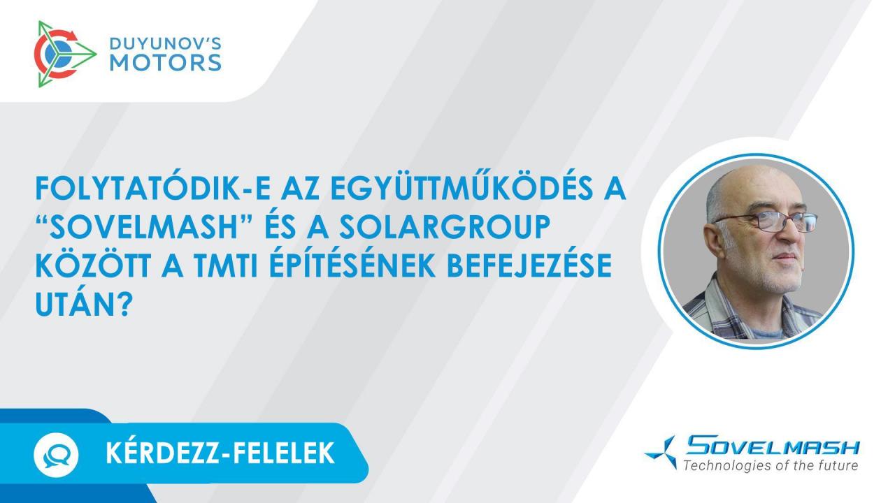 Folytatódik-e az együttműködés a „SovElMash" és a SOLARGROUP között a TMTI építésének befejezése után?