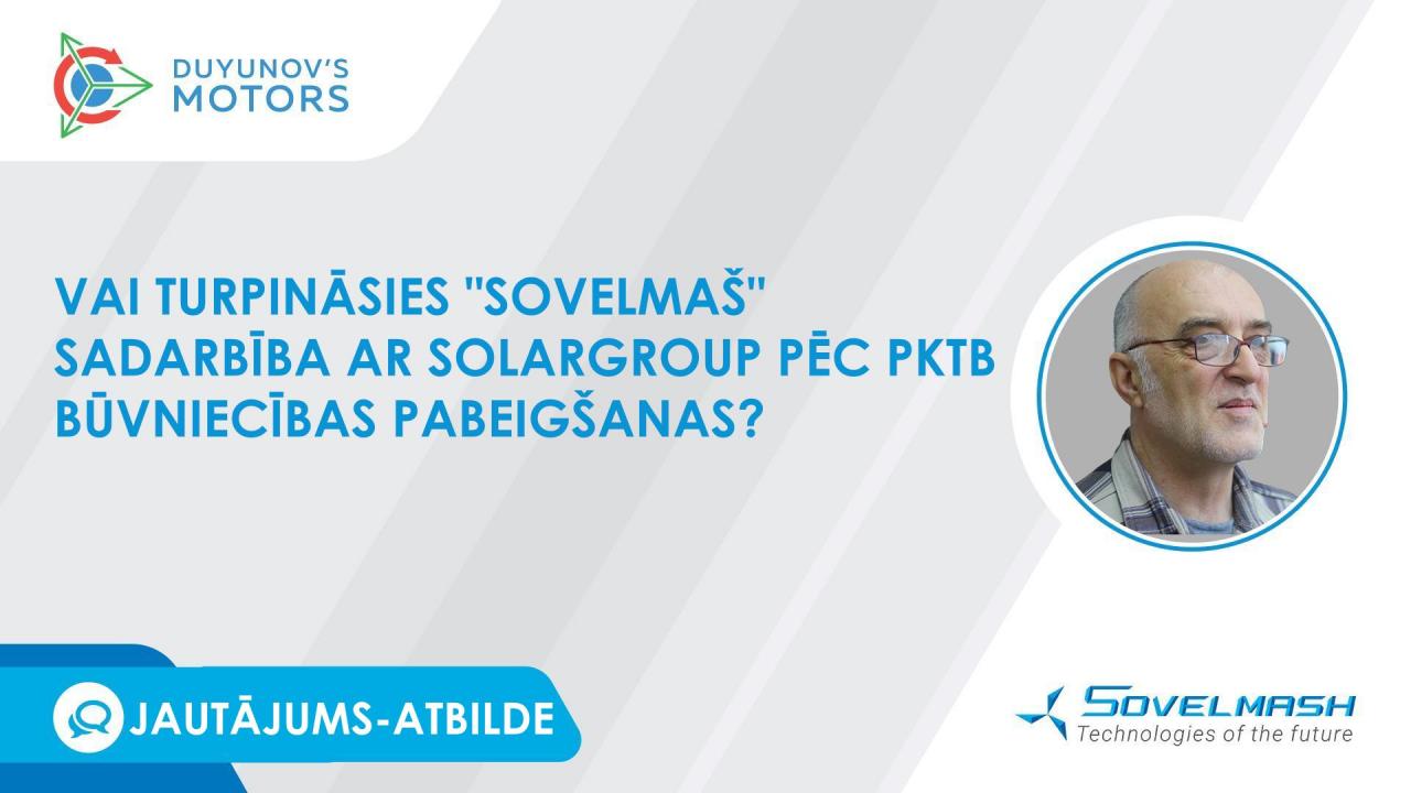 Vai turpināsies "Sovelmaš" sadarbība ar SOLARGROUP pēc PKTB būvniecības pabeigšanas?