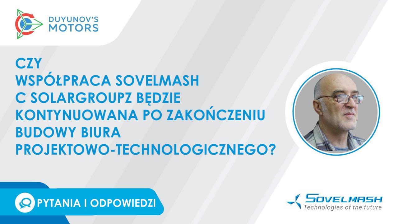 Czy współpraca SovElMash z SOLARGROUP będzie kontynuowana po zakończeniu budowy biura projektowo-technologicznego?