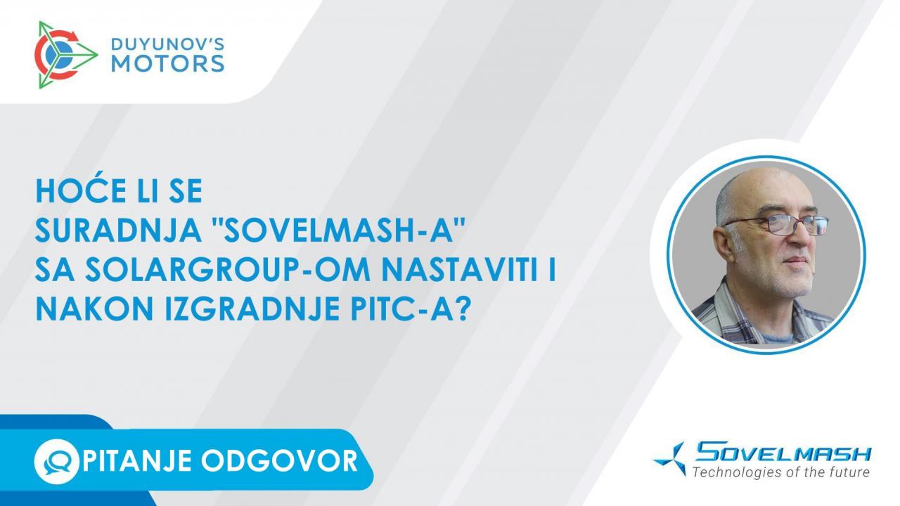 Hoće li se suradnja "Sovelmash-a" sa SOLARGROUP-om nastaviti i nakon završetka izgradnje PITC-a?