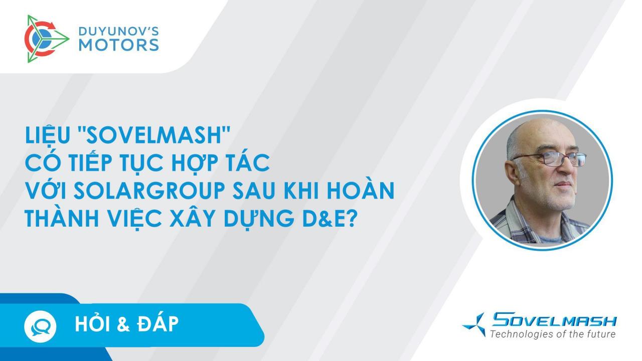 Liệu "Sovelmash" có tiếp tục hợp tác với SOLARGROUP sau khi hoàn thành việc xây dựng D&E?