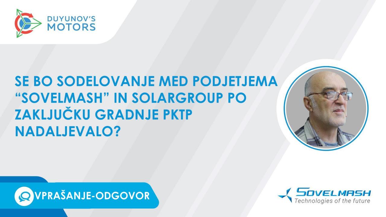 Se bo sodelovanje med podjetjema "Sovelmash" in SOLARGROUP po zaključku gradnje PKTP nadaljevalo?