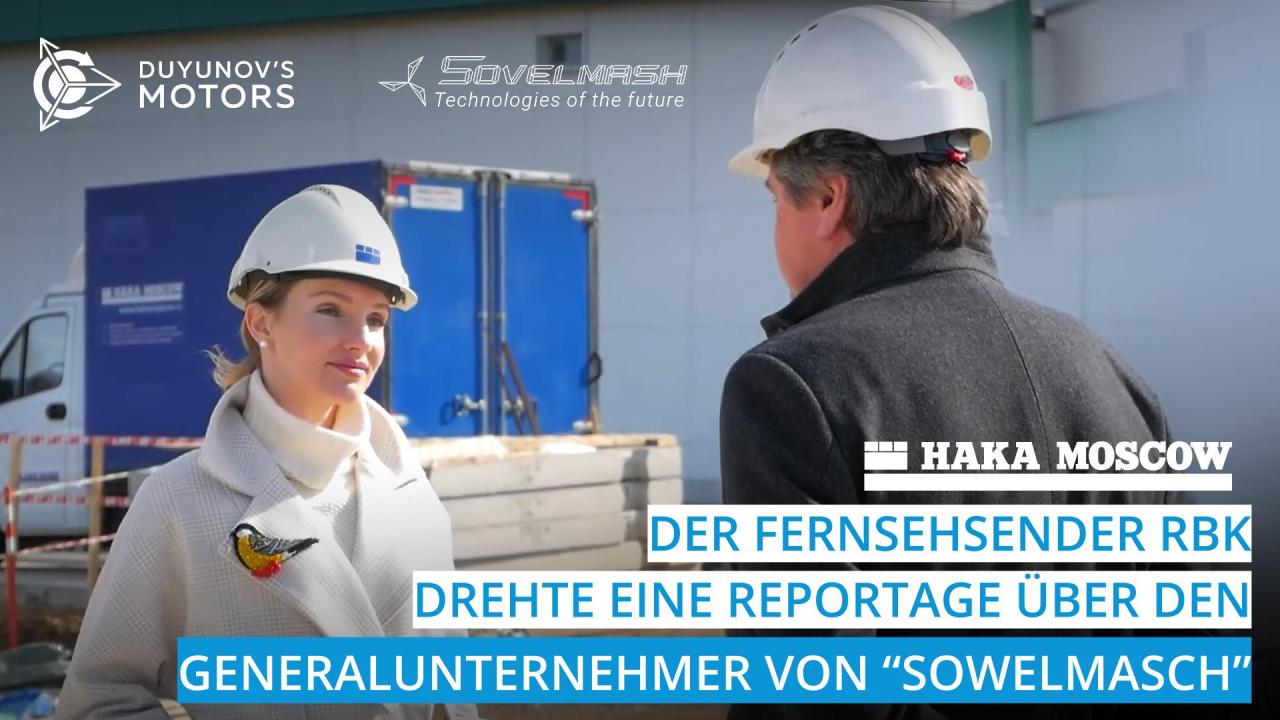 Der Fernsehsender RBK drehte eine Reportage über den Generalunternehmer von "Sowelmasch" — "HAKA MOSKAU"