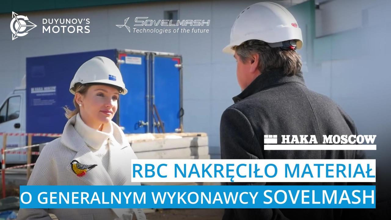 RBC nakręciło materiał o generalnym wykonawcy SovElMash - HAKA MOSKVA