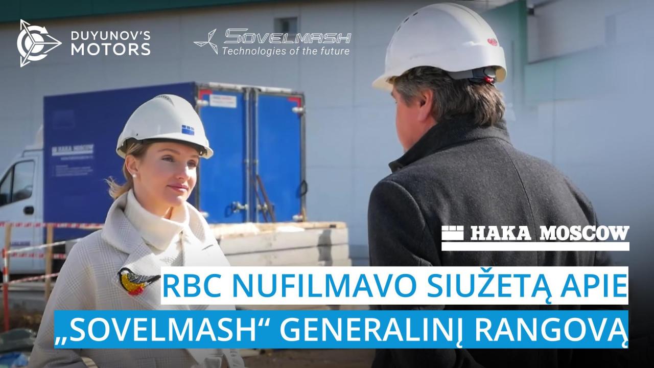 RBC nufilmavo siužetą apie „Sovelmash“ generalinį rangovą – „HAKA MASKVA“