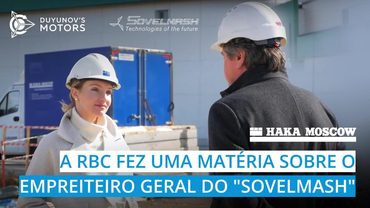 A RBC fez uma matéria sobre o empreiteiro geral do "Sovelmash — "HAKA MOSCOW"