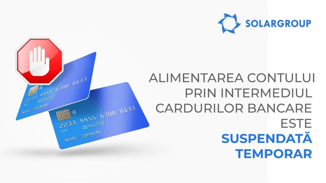 Alimentarea contului prin intermediul cardurilor bancare este suspendată temporar