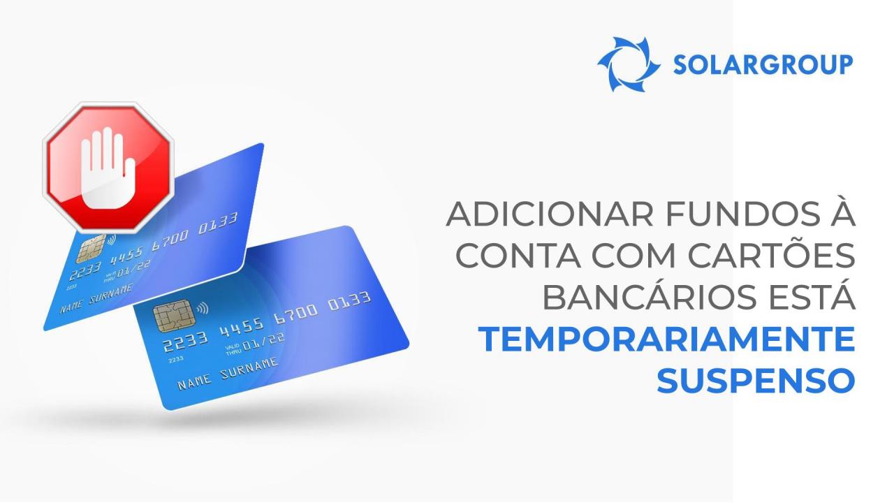 Adicionar fundos à conta com cartões bancários está temporariamente suspenso