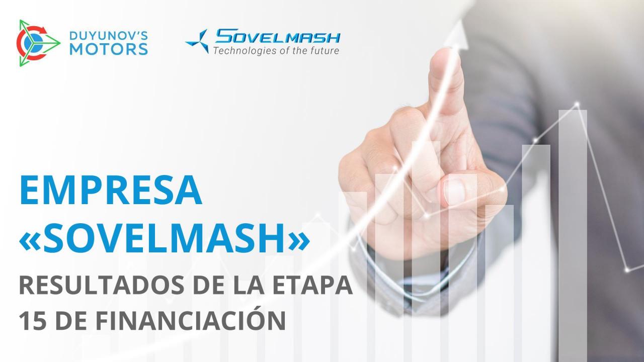 Empresa "Sovelmash": resultados de la etapa 15 de financiación