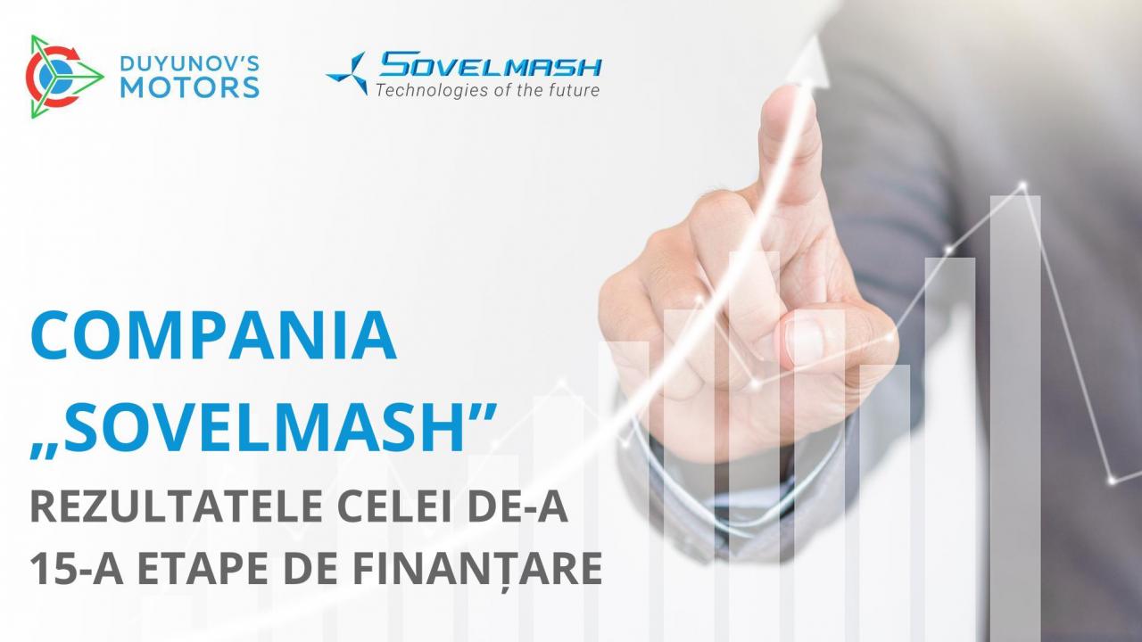 Compania „Sovelmash”: rezultatele celei de-a 15-a etape de finanțare