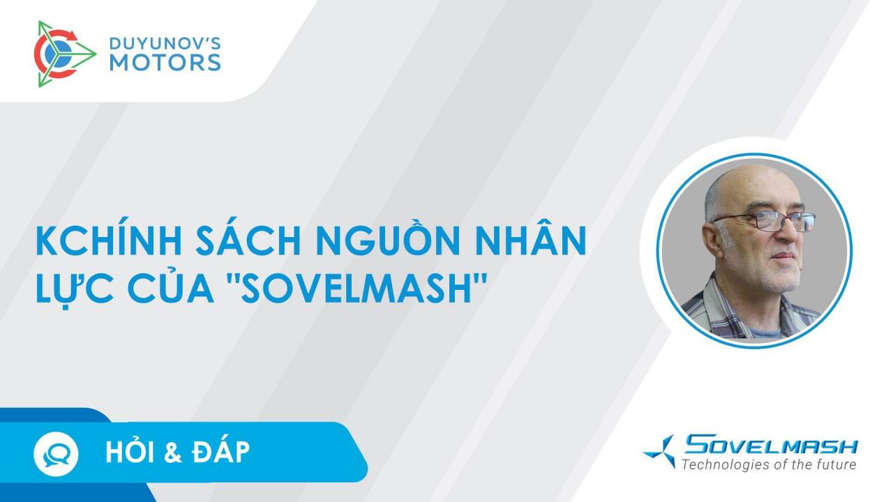 Chính sách nguồn nhân lực của "Sovelmash" | Hỏi & Đáp