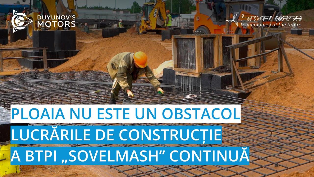 Ploaia nu este un obstacol: lucrările de construcție a BTPI continuă