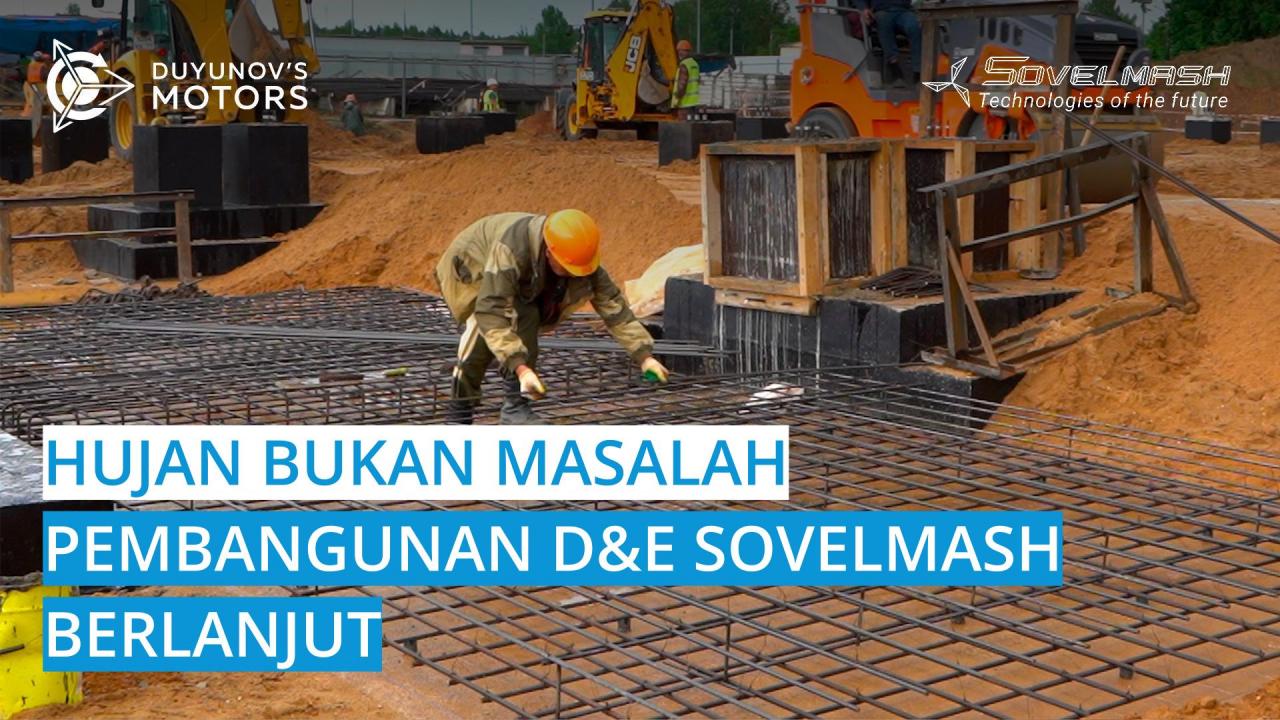 Hujan bukan masalah: Pembangunan D&E tetap berlanjut