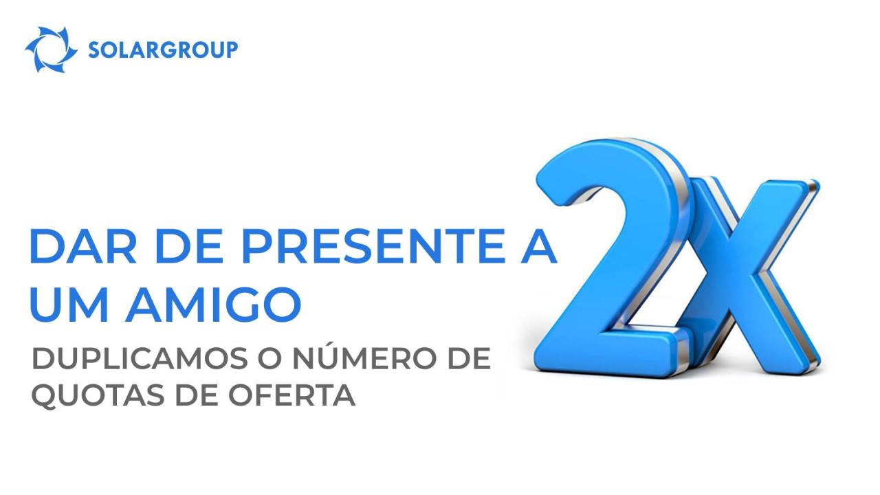 "Dar de presente a um amigo": duplicamos o número de quotas de oferta!