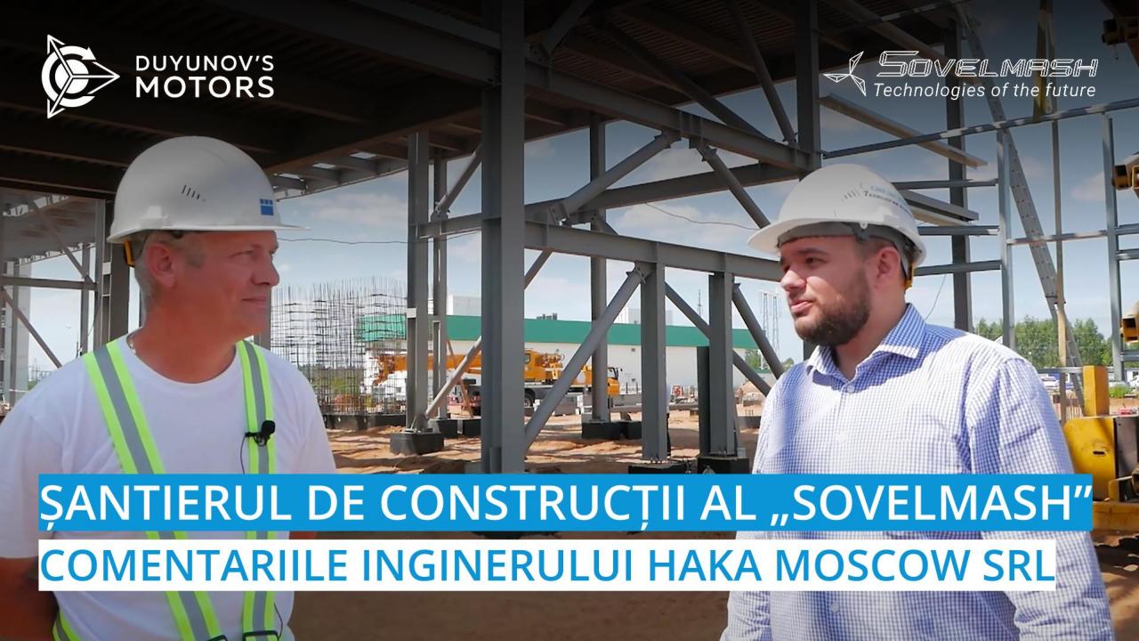 Șantierul de construcții al „Sovelmash”: comentariile inginerului HAKA MOSCOW SRL