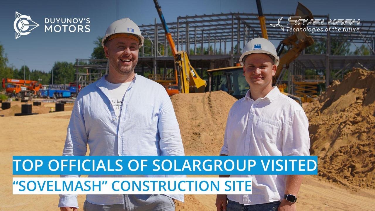 Top officials of SOLARGROUP visited the construction site where the "Sovelmash" D&E is being built