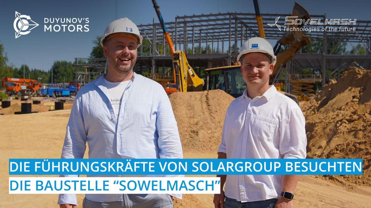 Führungskräfte von SOLARGROUP besuchten die Baustelle, wo das TPKB "Sowelmasch" gebaut wird