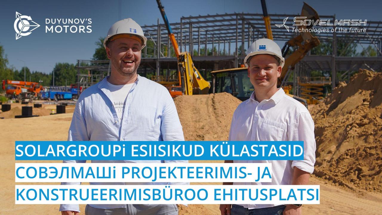 SOLARGROUPi esiisikud külastasid Совэлмашi projekteerimis- ja konstrueerimisbüroo ehitusplatsi