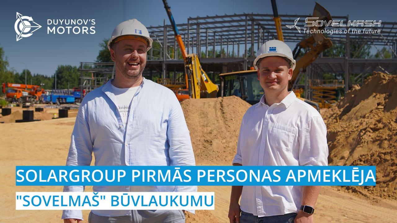 SOLARGROUP pirmās personas apmeklēja būvlaukumu, kurā būvē "Sovelmaš" PKTB