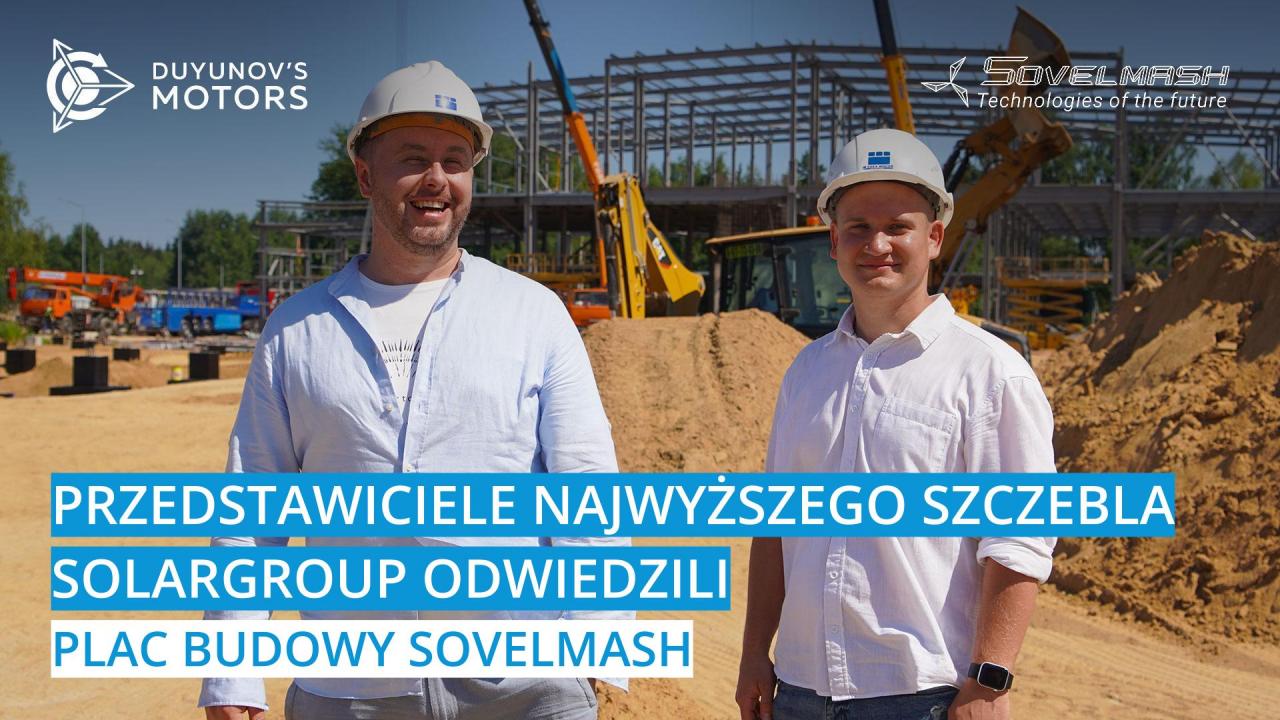 Przedstawiciele najwyższego szczebla SOLARGROUP odwiedzili plac budowy, na którym powstaje biuro projektowo-technologiczne Sovelmash