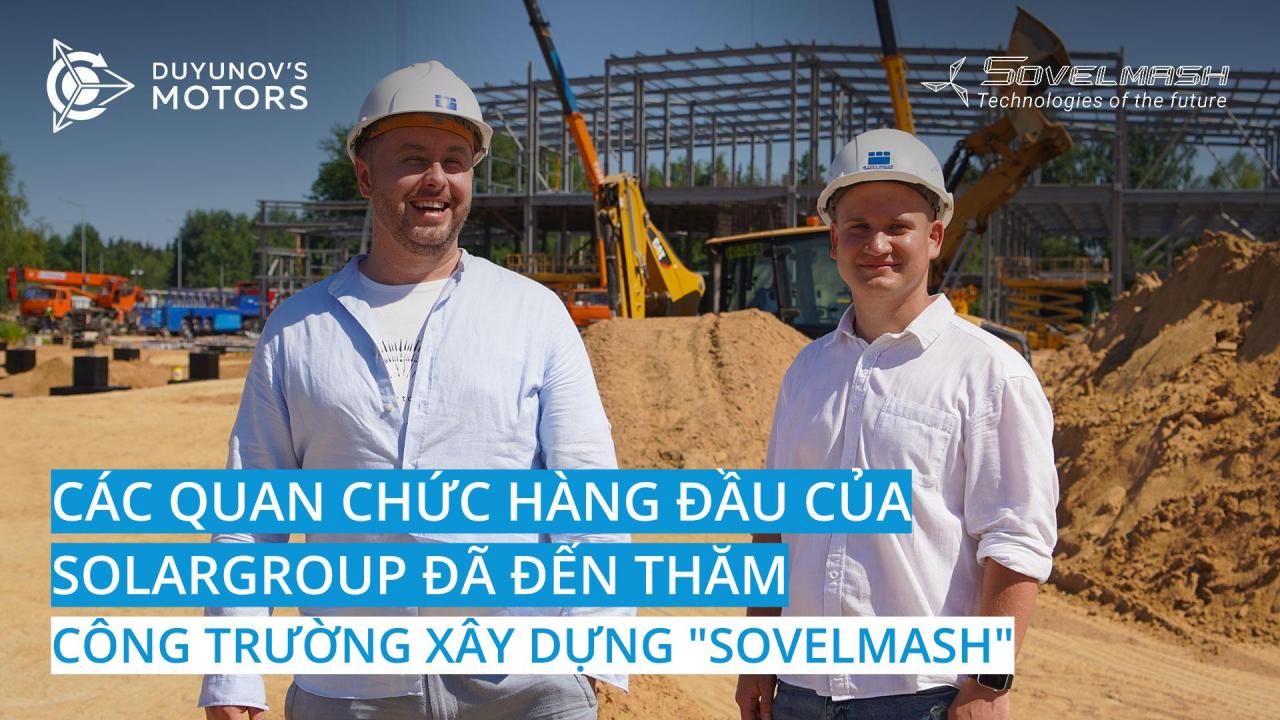 Các quan chức hàng đầu của SOLARGROUP đã đến thăm công trường nơi D&E "Sovelmash" đang được xây dựng