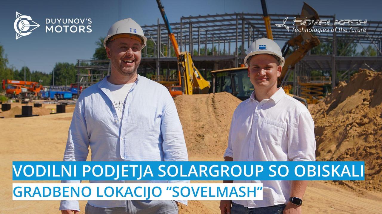 Vodilni podjetja SOLARGROUP so obiskale gradbeno lokacijo, kjer poteka gradnja PKTP "Sovelmash"